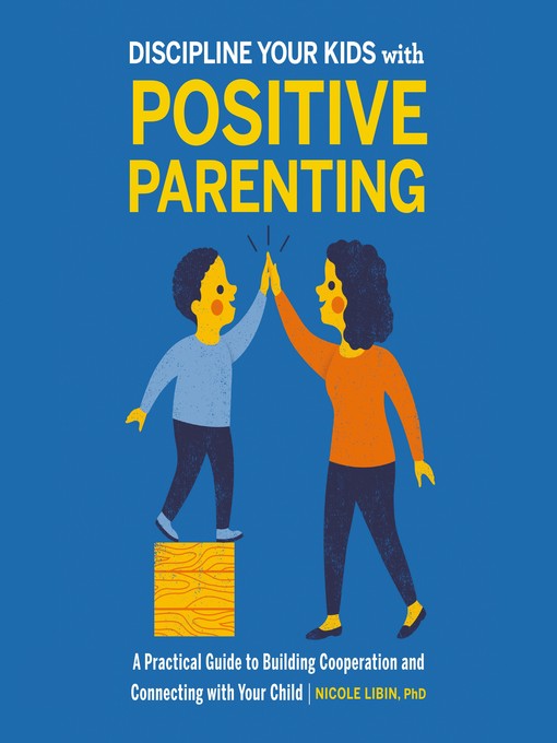 Title details for Discipline your kids with Positive Parenting by Nicole Libin - Wait list